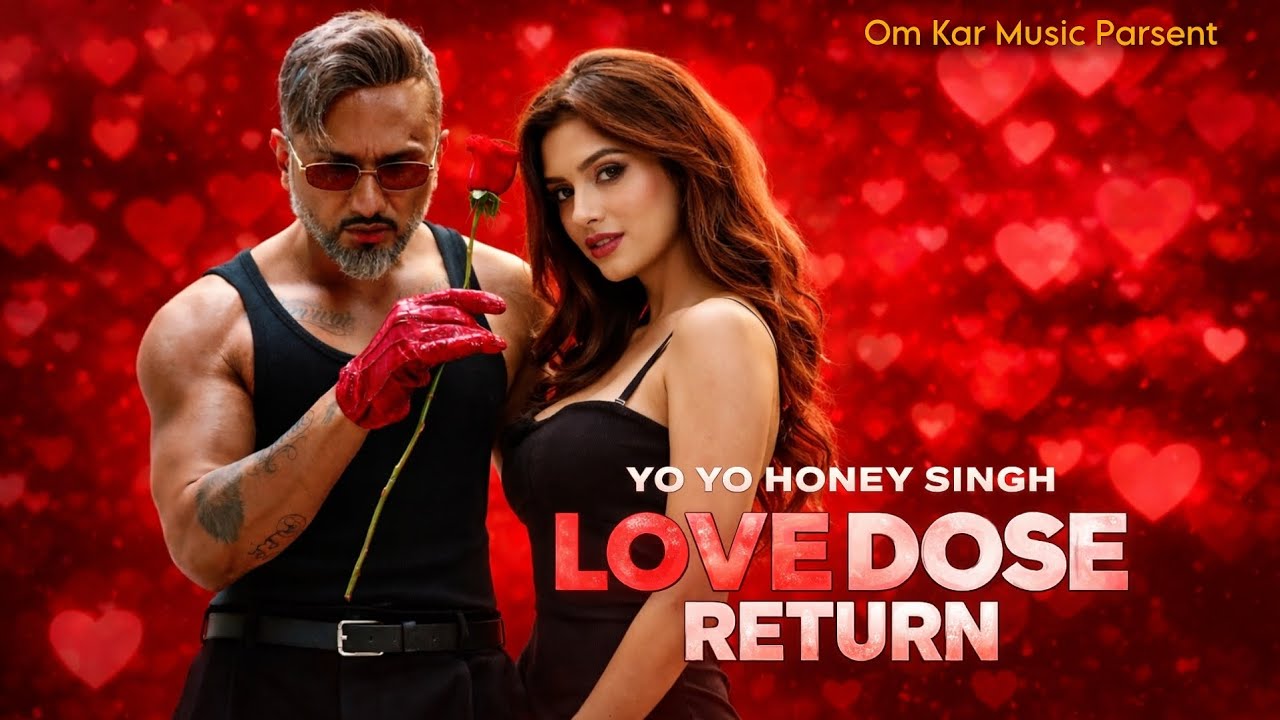 LOVE DOSE RETURN YO YO HONEY SINGH 🔥 Present Om Kar Music 