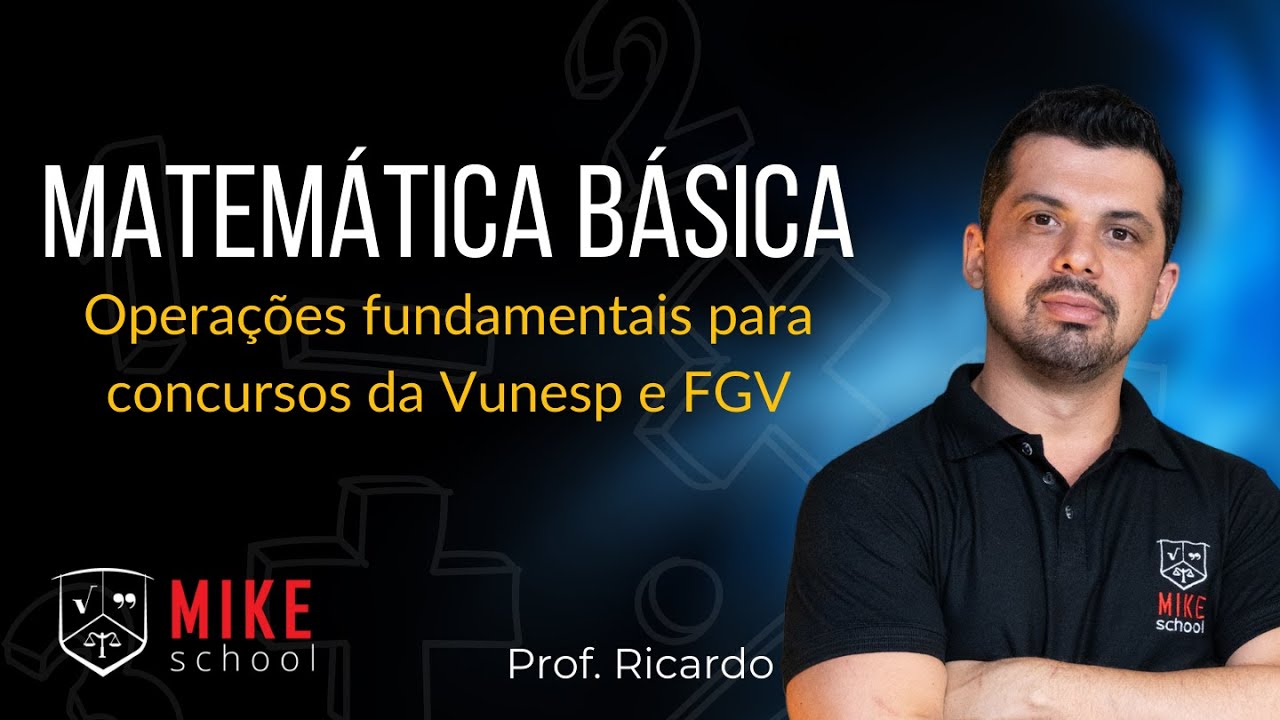 Matemática básica para concursos da PM de SP | Mike School | Operações fundamentais FGV e Vunesp