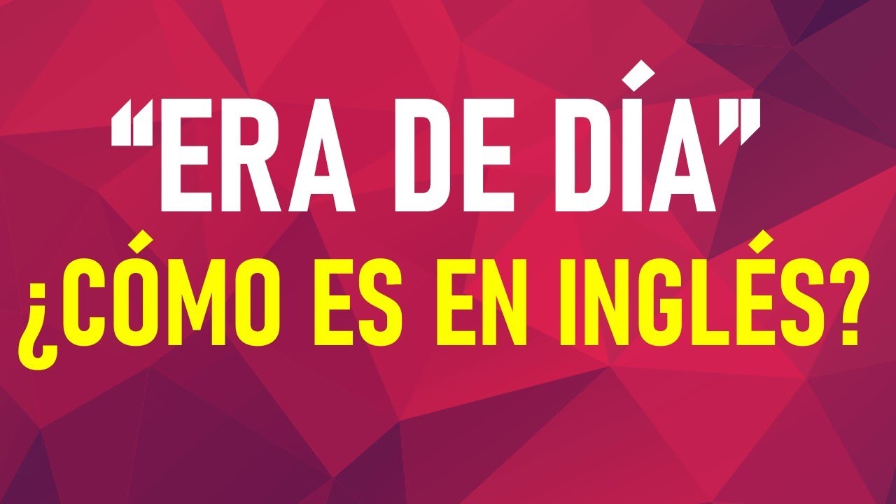 “ERA DE DÍA” NO se dice “it was of day”. ¿Cómo se debe decir EN INGLÉS?