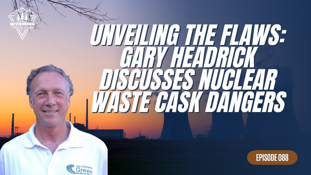 Unveiling the Flaws: Gary Headrick Discusses Nuclear Waste Cask Dangers - Episode 88
