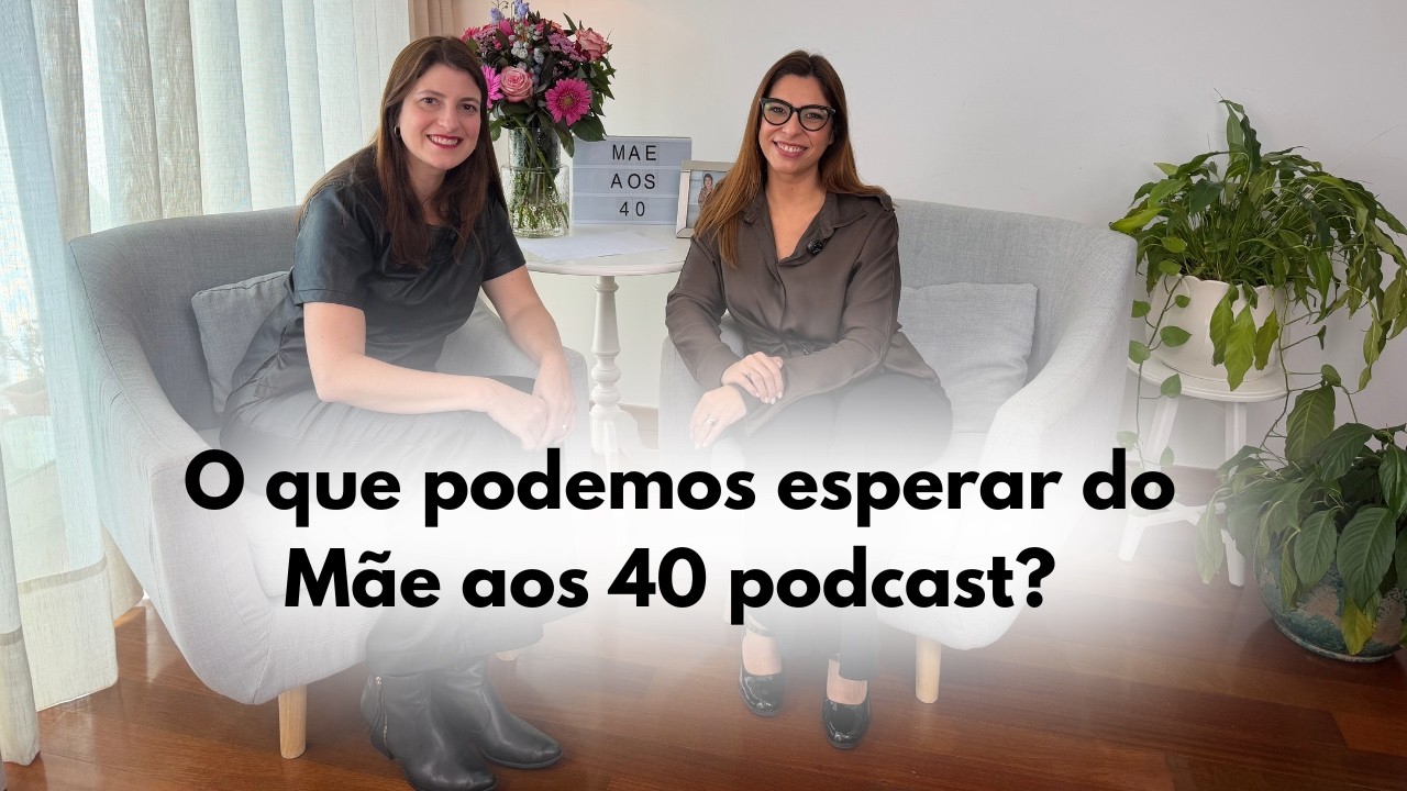 O que podemos esperar do Mãe aos 40 podcast? - Julia e Renata
