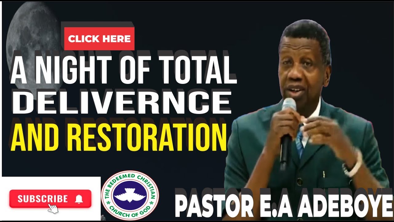 A NIGHT OF TOTAL DELIVERANCE AND RESTORATION | PASTOR E.A ADEBOYE  | RCCG SERMON