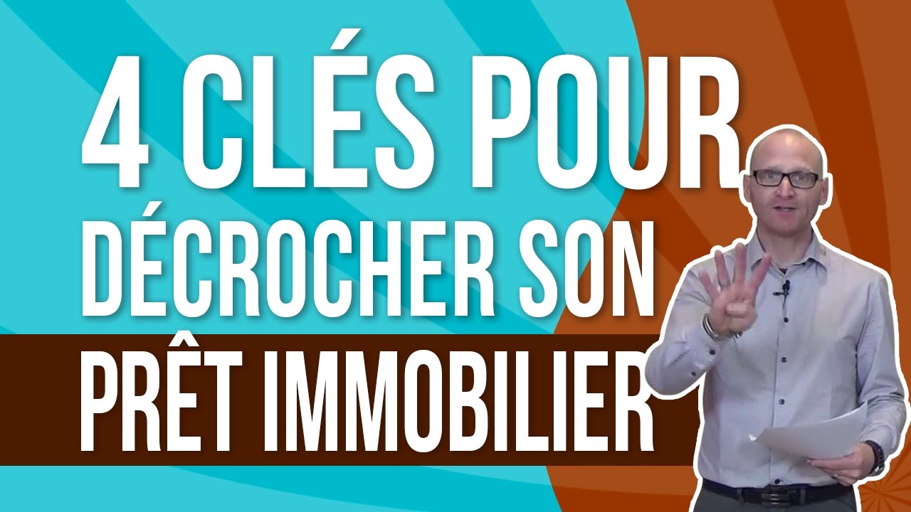 4 clés pour décrocher son prêt immobilier