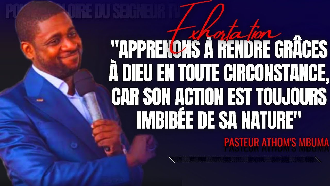 🎤APPRENONS À RENDRE GRÂCES À DIEU EN TOUTE CIRCONSTANCE, CAR...|PST. ATHOM'S MBUMA |EXHORTATION |PCE