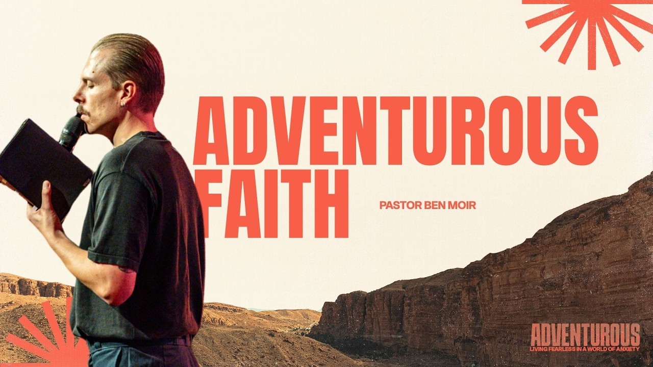 Adventurous Faith | Ps Ben Moir