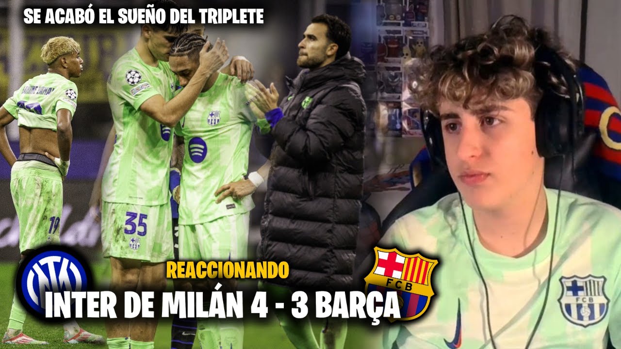 REACCIONANDO AL INTER DE MILÁN 4 - 3 BARÇA, SE ACABÓ EL SUEÑO DEL TRIPLETE | Don Bromas