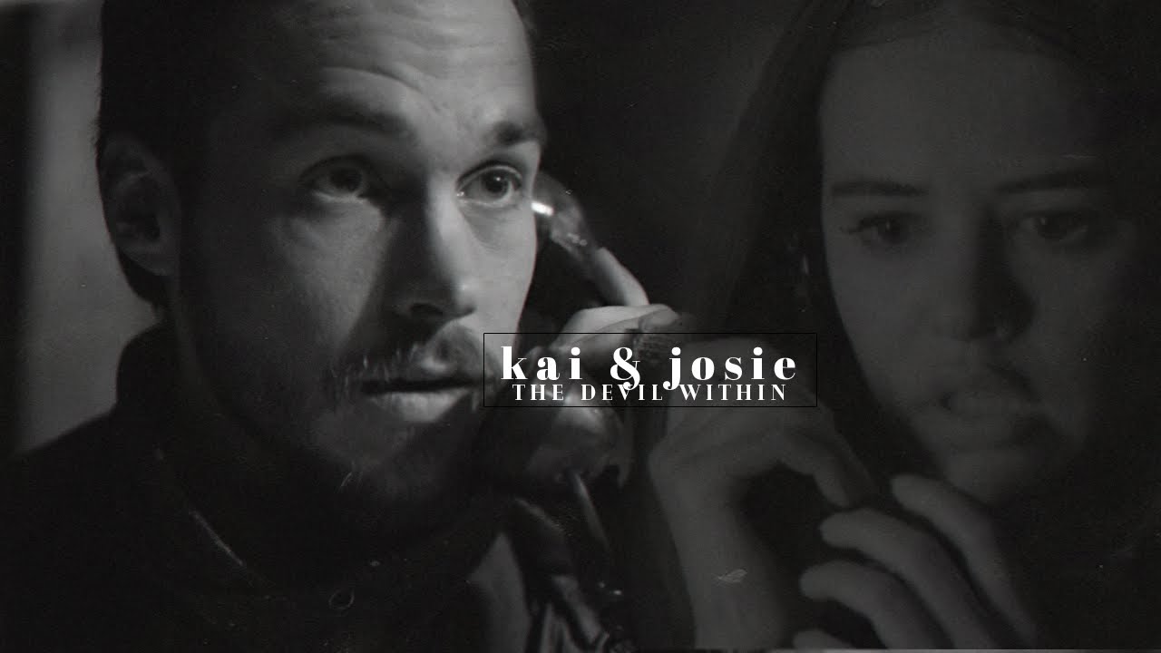 ❖kai & josie [ the devil within] #fanvidfeed