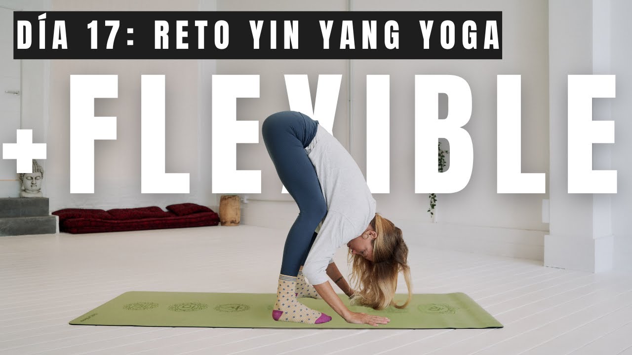Día 17: MÁS FLEXIBILIDAD  - Yin eliminar tensión y rigidez articulaciones | Reto YIN YANG