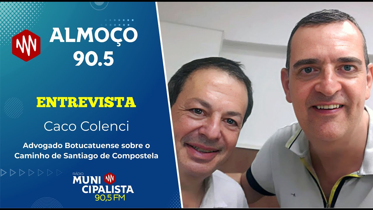 Almoço 90.5 - Entrevista - Caco Colenci - Caminho de Santiago de Compostela