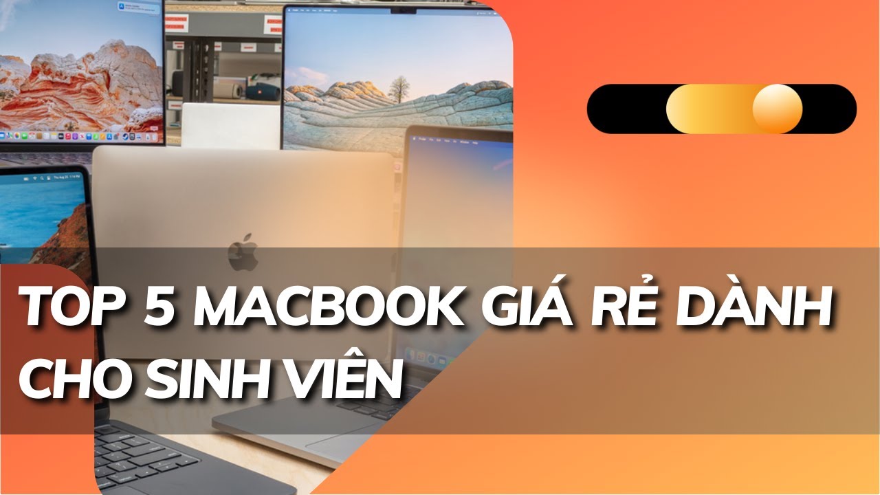 Top 5 Macbook cũ giá rẻ cho sinh viên: chỉ từ hơn 7 triệu 🔥