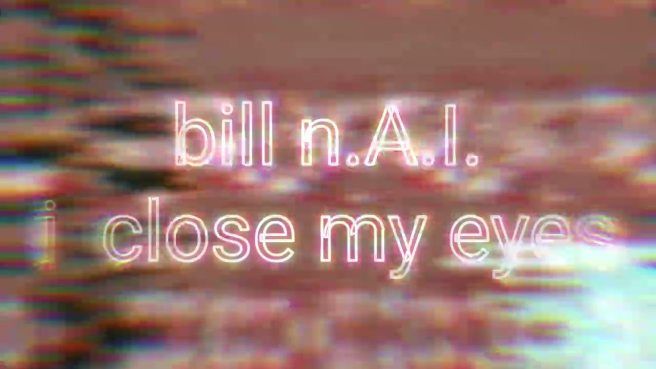 Bill n.A.I. - I Close My Eyes