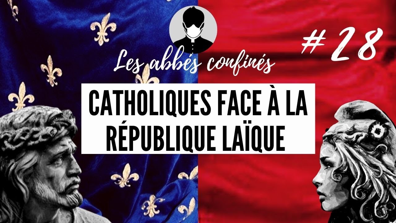 Ép. 28 - Catholiques face à la république laïque