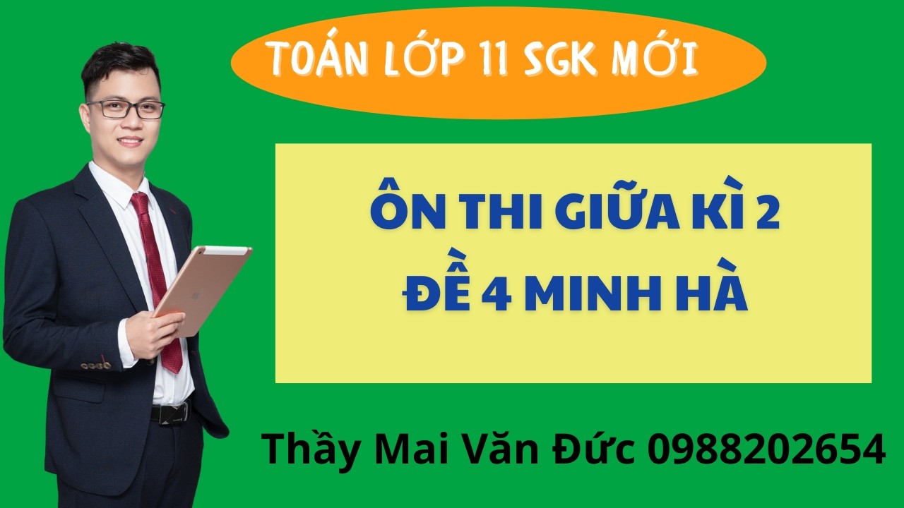 Toán 11 - Ôn thi giữa kì 2 Đề 4 Minh Hà - Thầy Mai Văn Đức