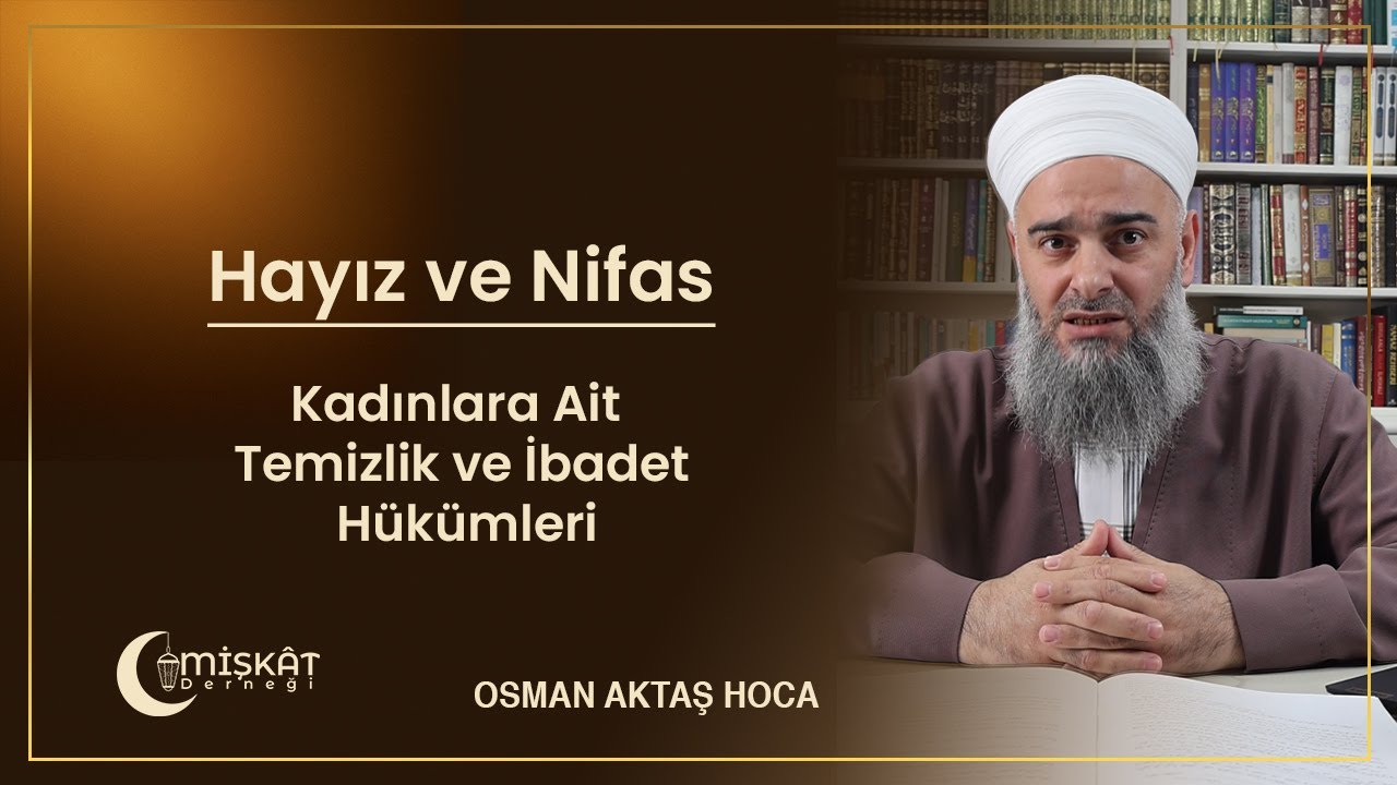 Hayız ve Nifas – Kadınlara Ait Temizlik ve İbadet Hükümleri - Osman Aktaş Hocaefendi