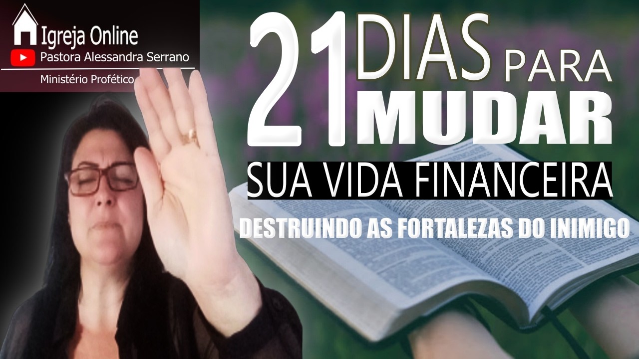 🔴21 DIAS PARA MUDAR SUA VIDA FINENCEIRA: DESTRUINDO AS FORTALEZAS DO INIMIGO NAS SUAS FINANÇAS.