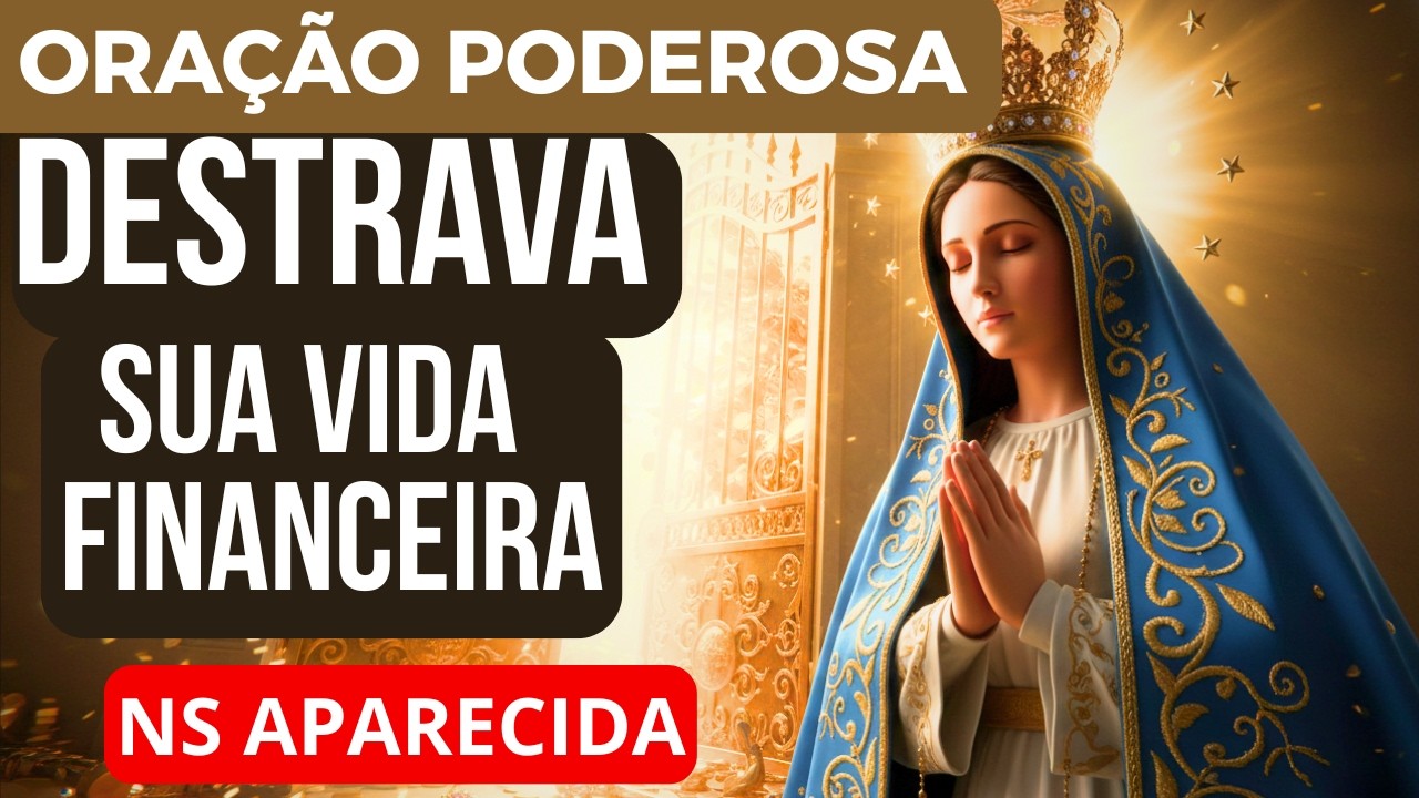 REZE AGORA: Nossa Senhora Aparecida Vai Abrir Seus Caminhos Financeiros