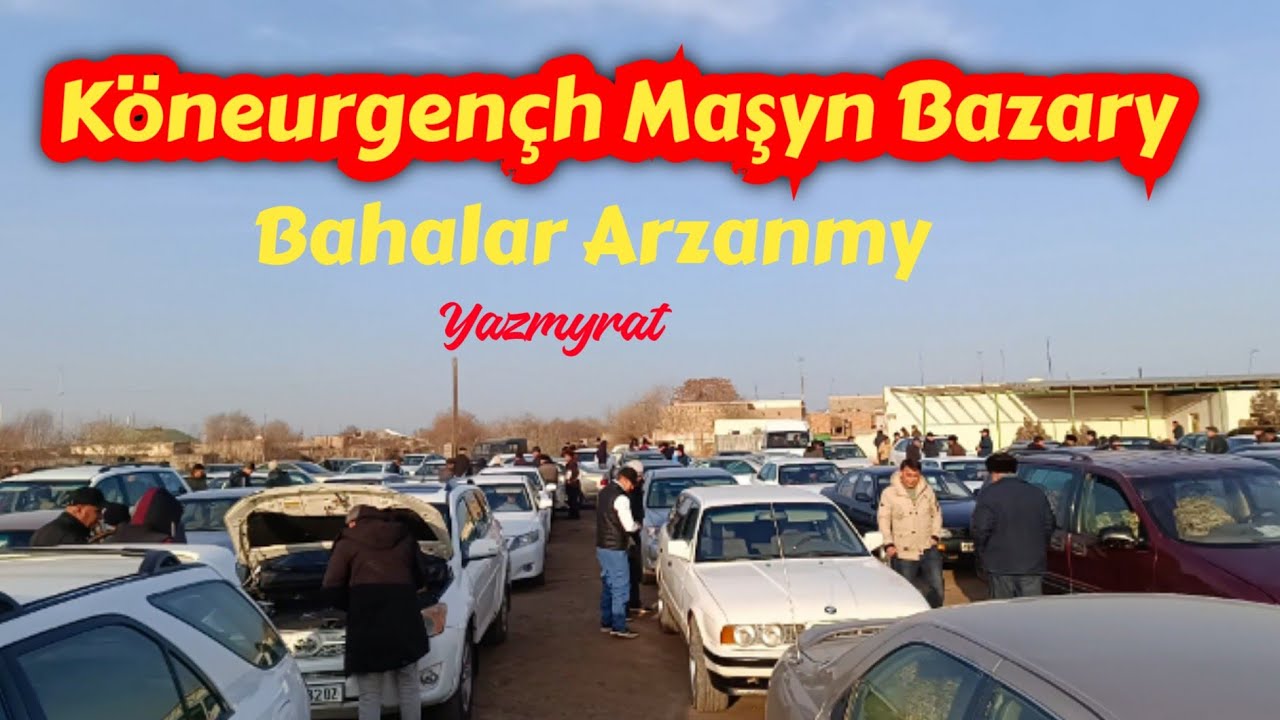Köneurgençh Maşyn Bazary Bahalar Arzanmy 26 012025
