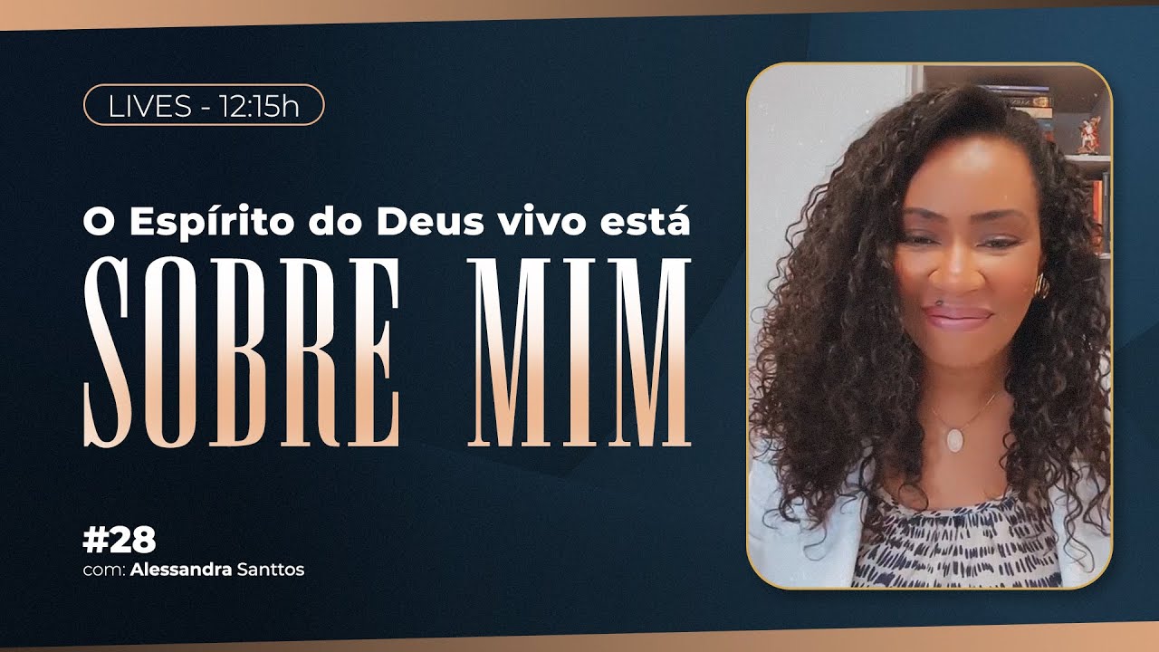 O Espírito do Deus vivo está sobre mim