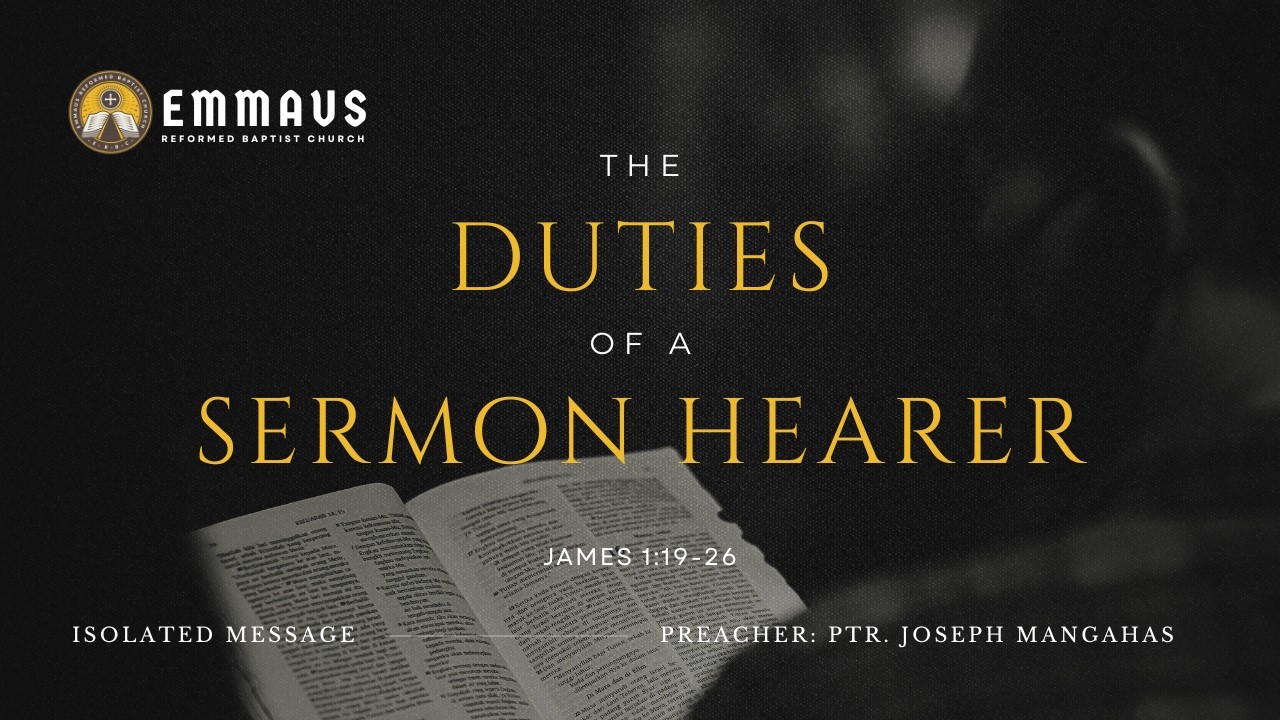 The Duties of a Sermon Hearer (James 1:19-26) -  Ptr. Joseph Mangahas