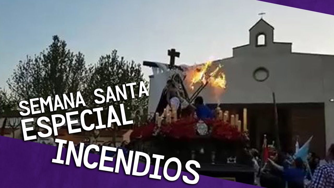 ESPECIAL INCENDIOS - Semana Santa (Recopilación)