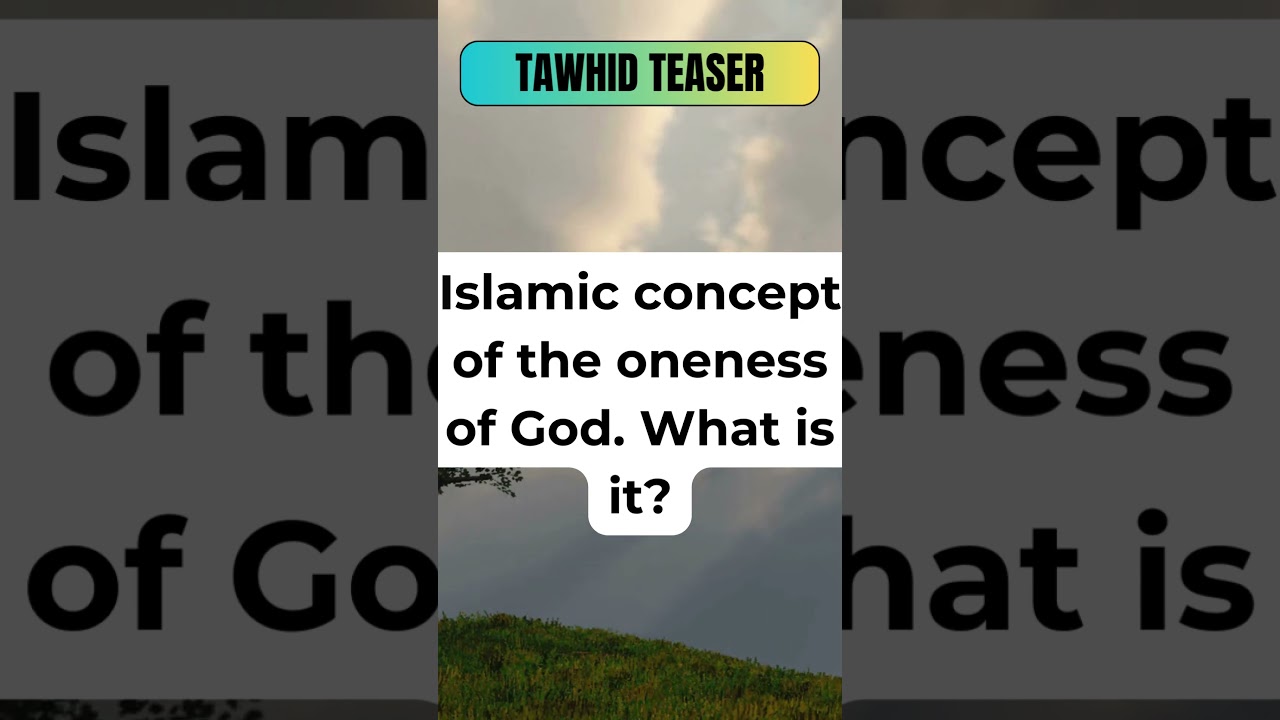 Unlocking Tawhid: Understanding the Oneness of Allah in Islam