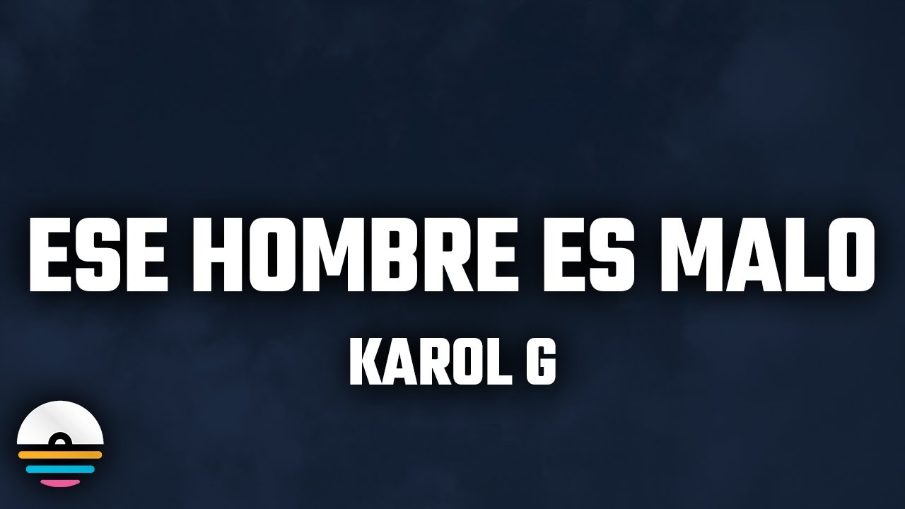 KAROL G - Ese Hombre Es Malo (Letra/Lyrics)