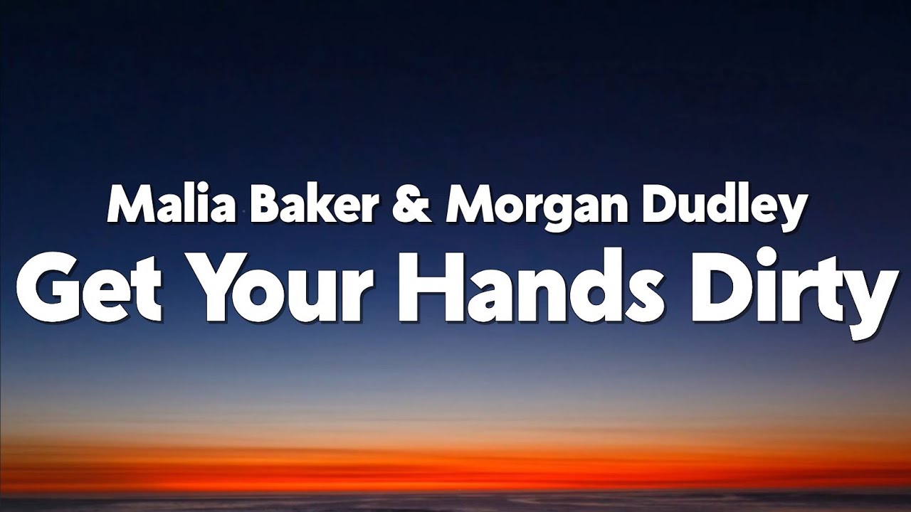 Malia Baker & Morgan Dudley - Get Your Hands Dirty (From 