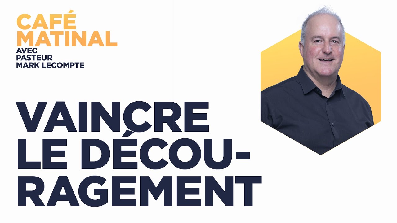 Vaincre le d&eacute;couragement | Mark Lecompte