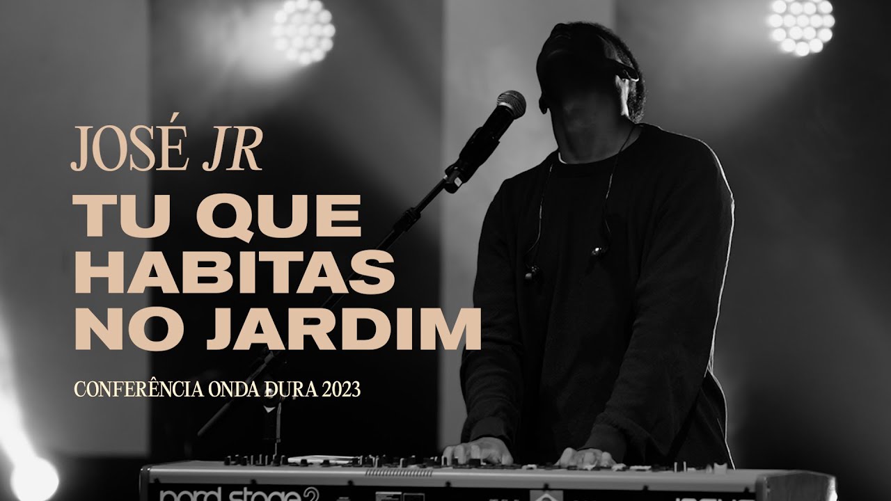 TU QUE HABITAS NO JARDIM - José Jr | Conferência Onda Dura 2023