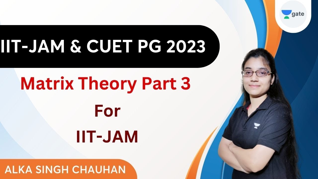 Matrix Theory by Alka Singh Chauhan | Part - 3 #iitjam #matrixtheory #unacademy