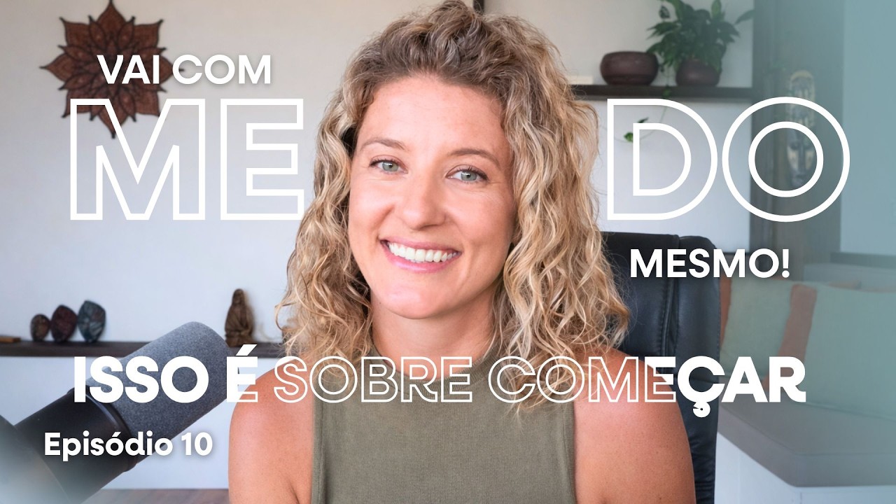 Vai com medo mesmo: o que ninguém te conta sobre começar