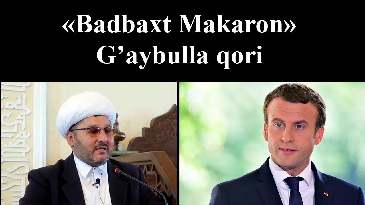 Badbaxt Makaron. G'aybulla qori Fransiya prezidenti Makron haqida