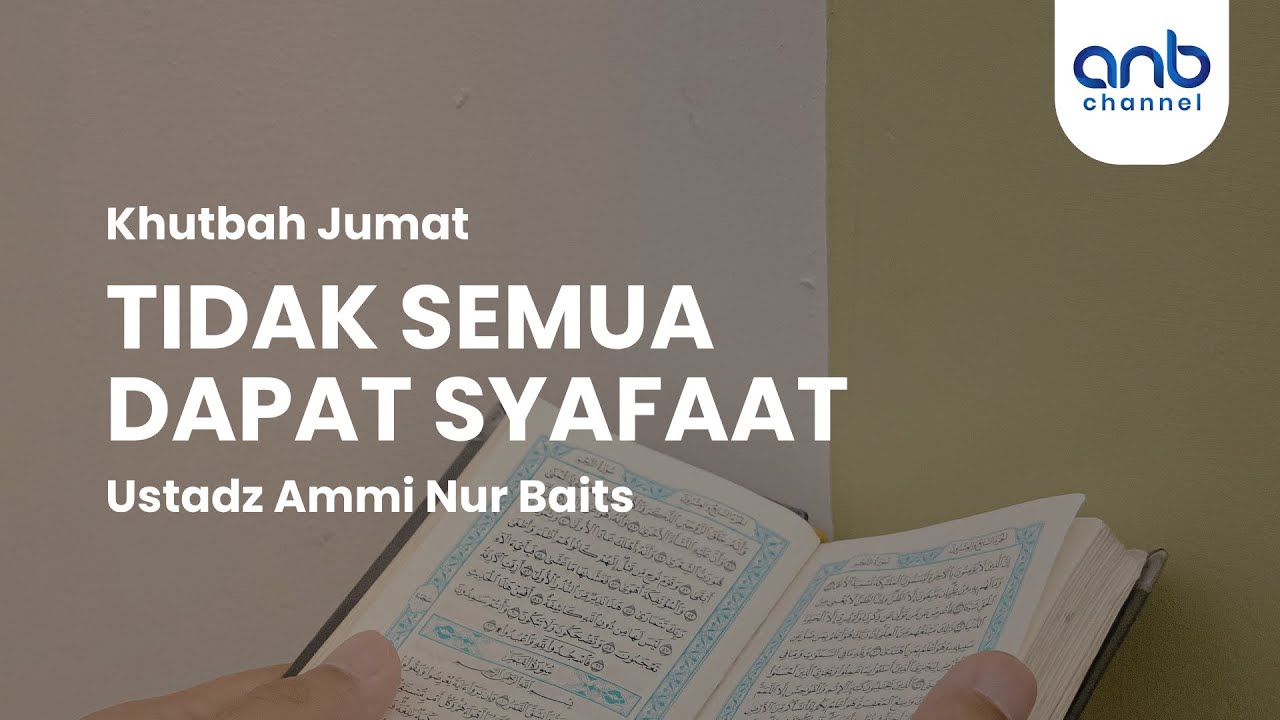 [Khutbah Jum'at] Tidak Semua Dapat Syafaat | Ustadz Ammi Nur Baits, S.T., B.A.