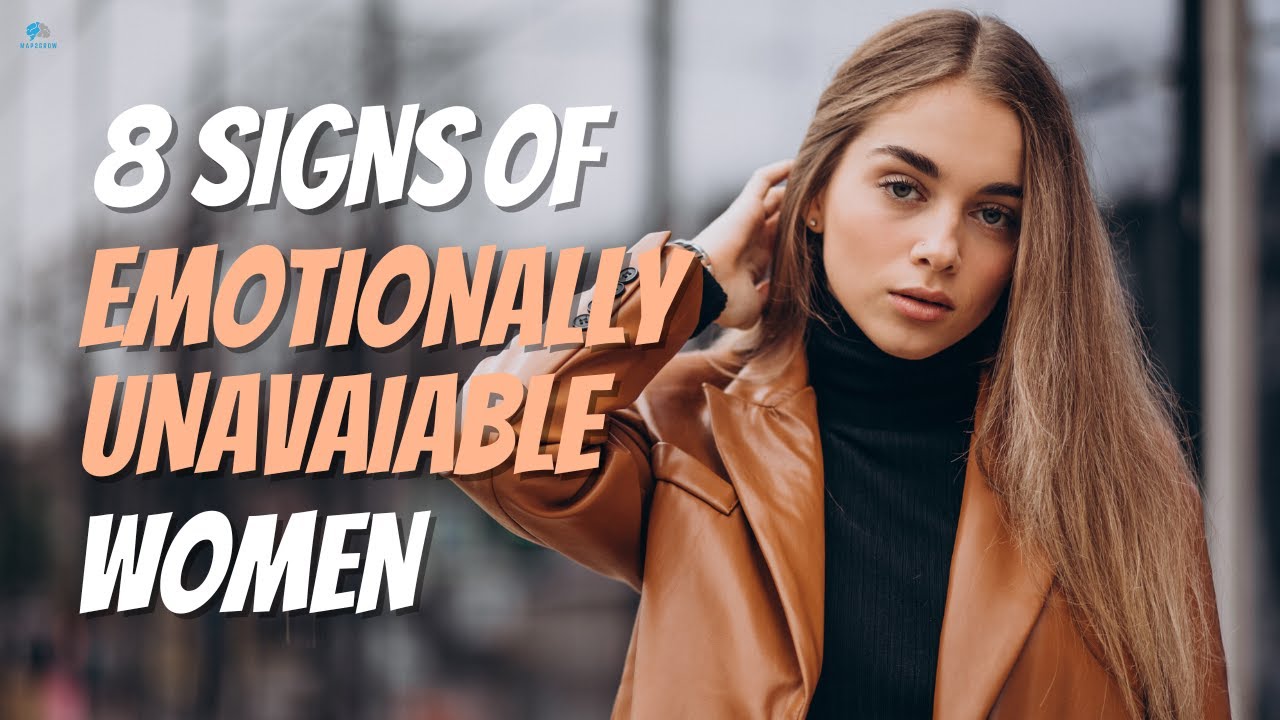 8 Signs of an Emotionally Unavailable Woman