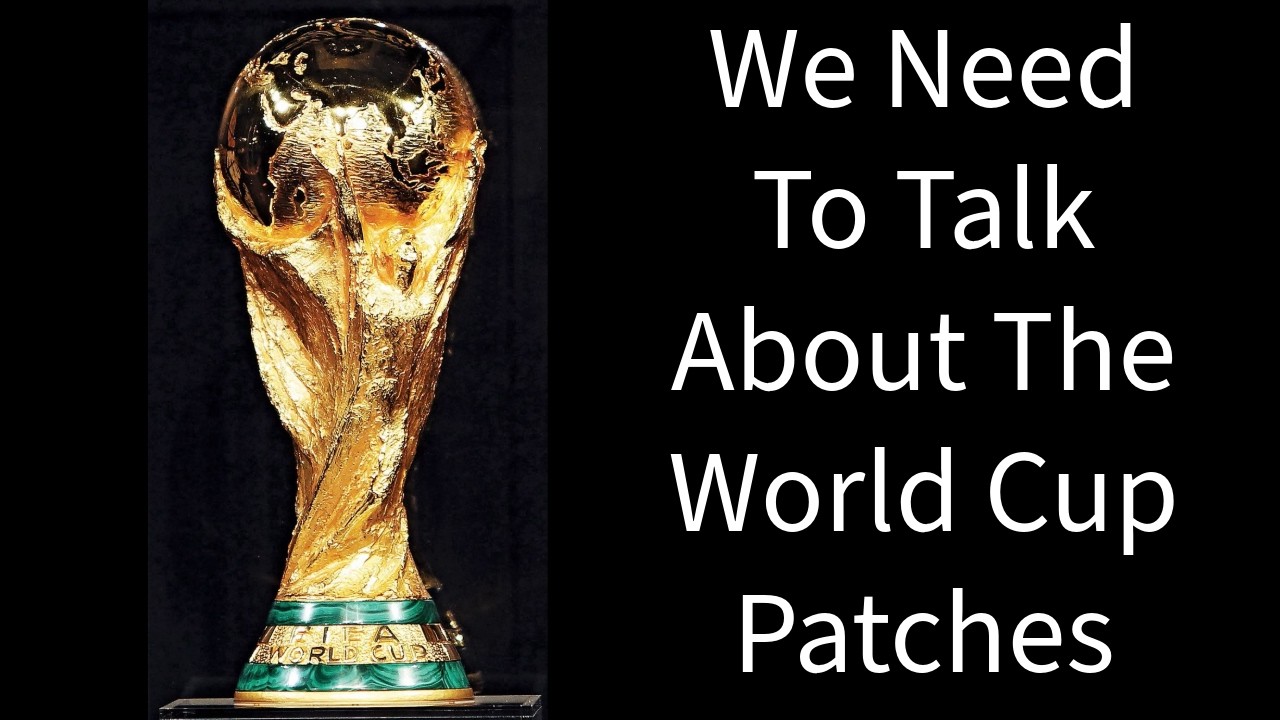 We Need to Talk About the World Cup Patches