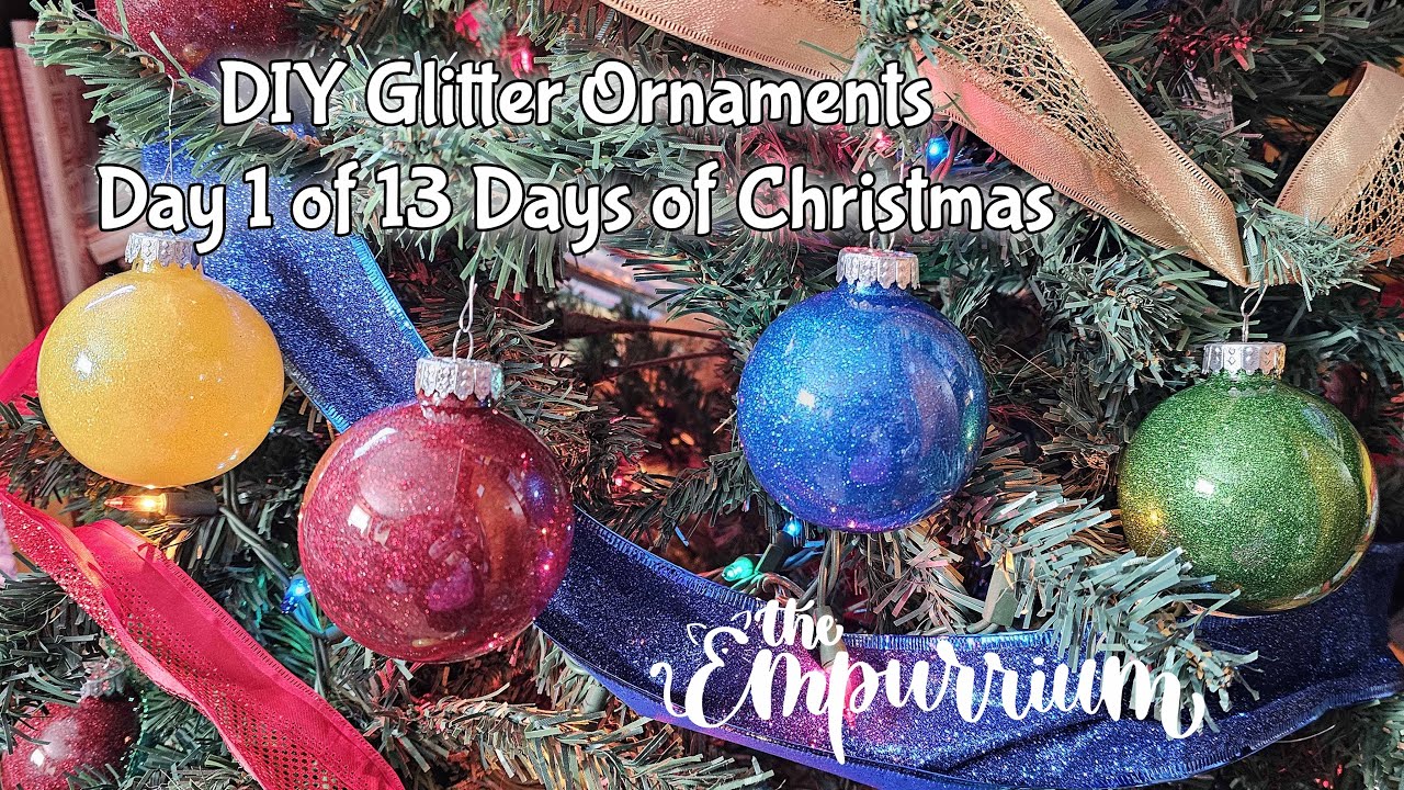 DIY Glitter Ornaments - Day 1 of 13 Days of Christmas 2023
