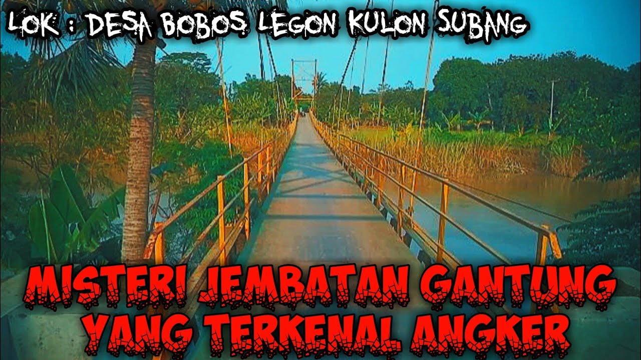 Misteri Jembatan Gantung Yang Terkenal Angker Bobos Legon Kulon | Gus Padli