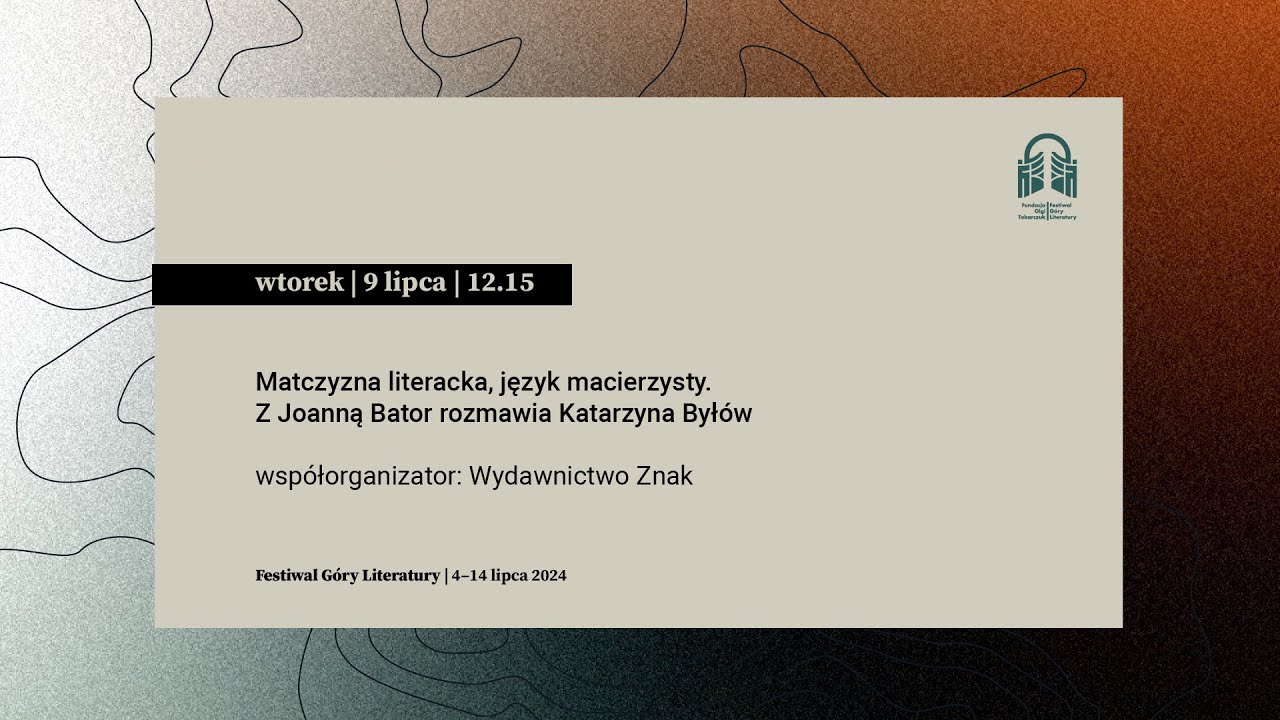 Matczyzna literacka, język macierzysty. Z Joanną Bator rozmawia Katarzyna Byłów