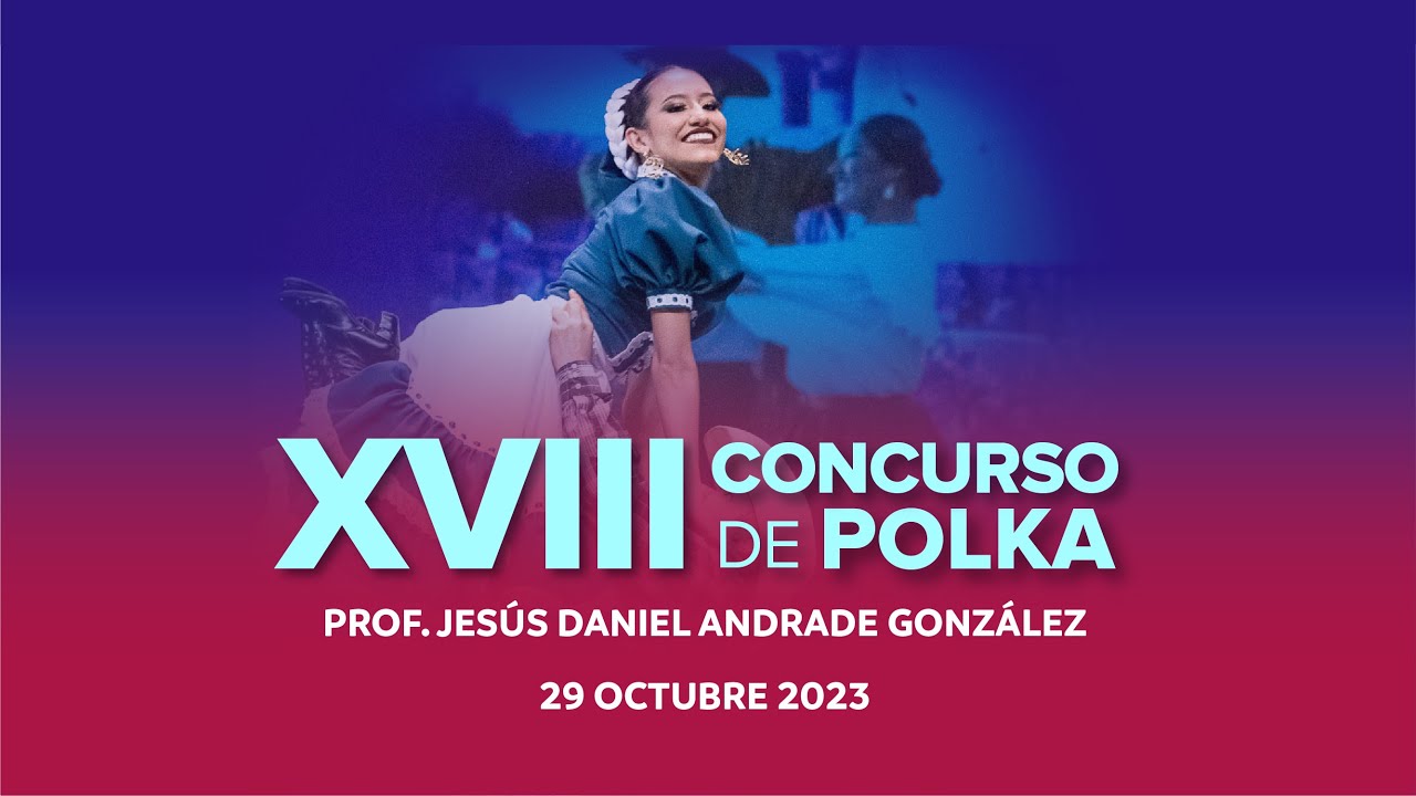 XVIII Concurso de Polka Prof. Jesús Daniel Andrade González  | 29 Oct 2023