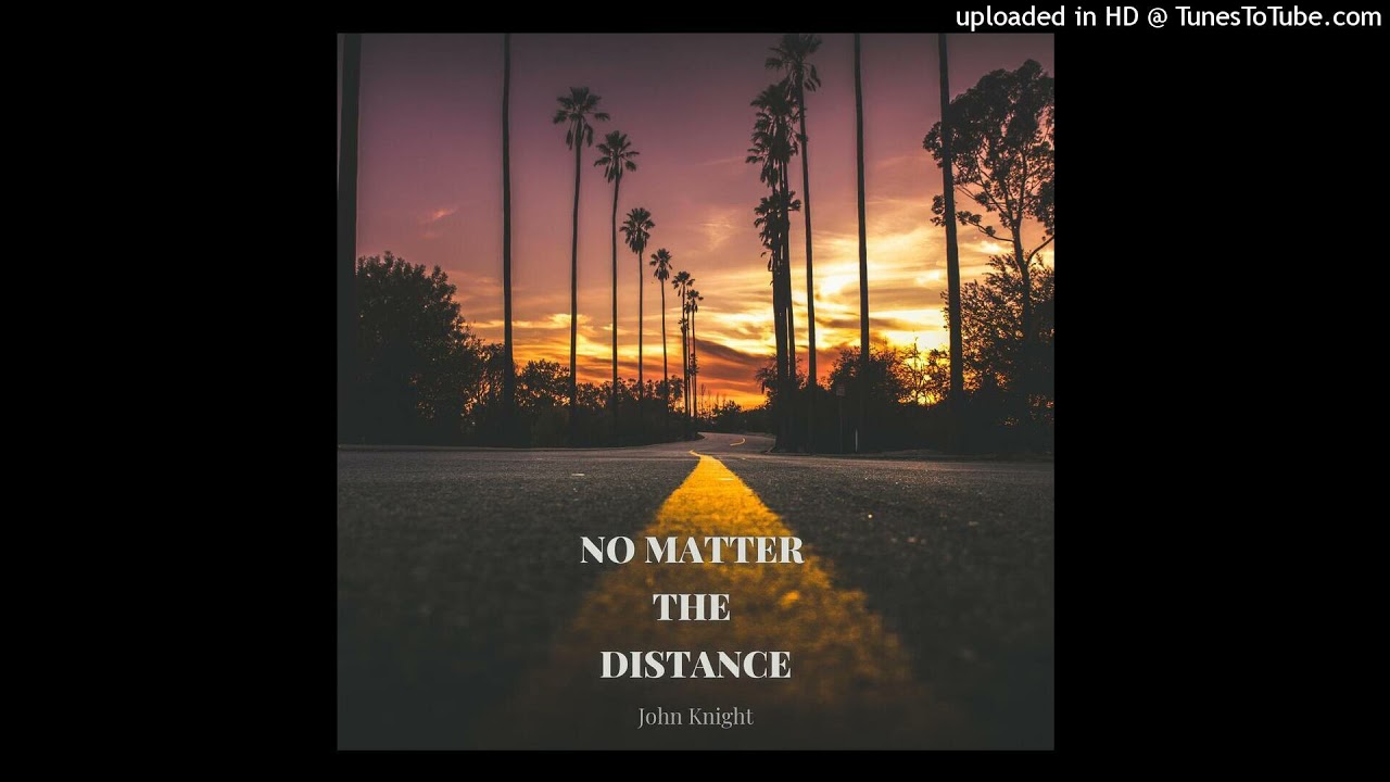 No Matter The Distance - John Knight