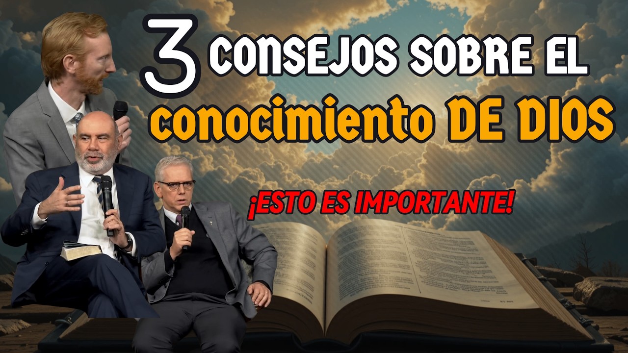 3 CONSEJOS sobre el CONOCIMIENTO DE DIOS - Sugel Michelen, Jos&iacute;as Grauman y Alejandro Peluffo.