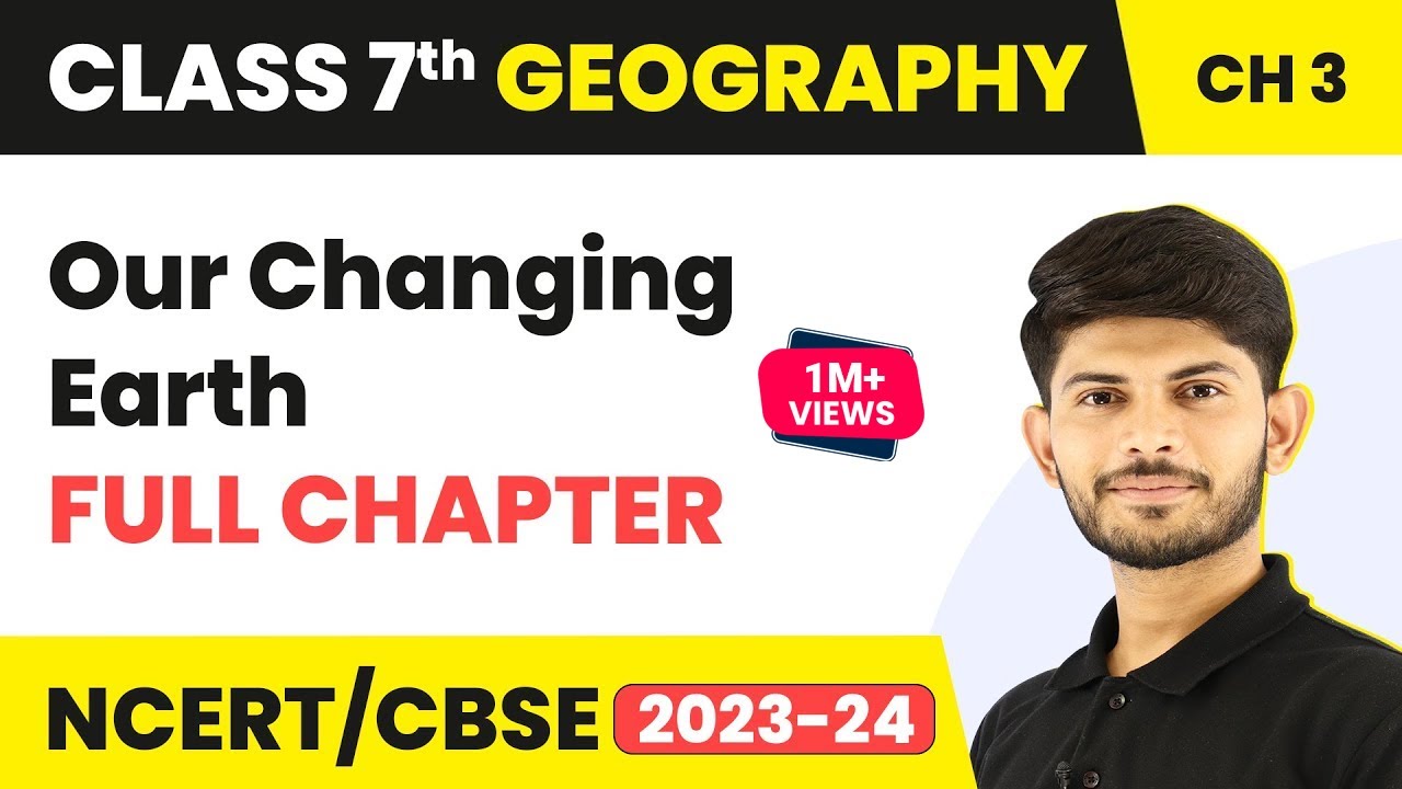 Class 7 Geography Full Chapter 3 | Our Changing Earth - in Hindi | CBSE