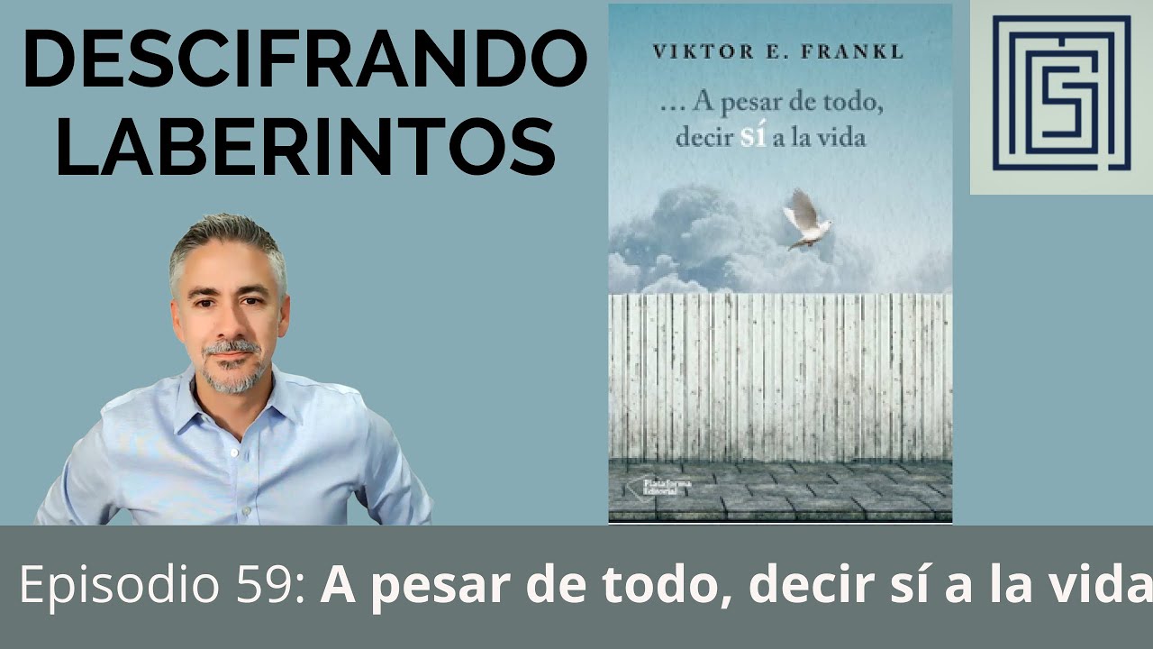 Ep 59. A pesar de todo, decir sí a la vida