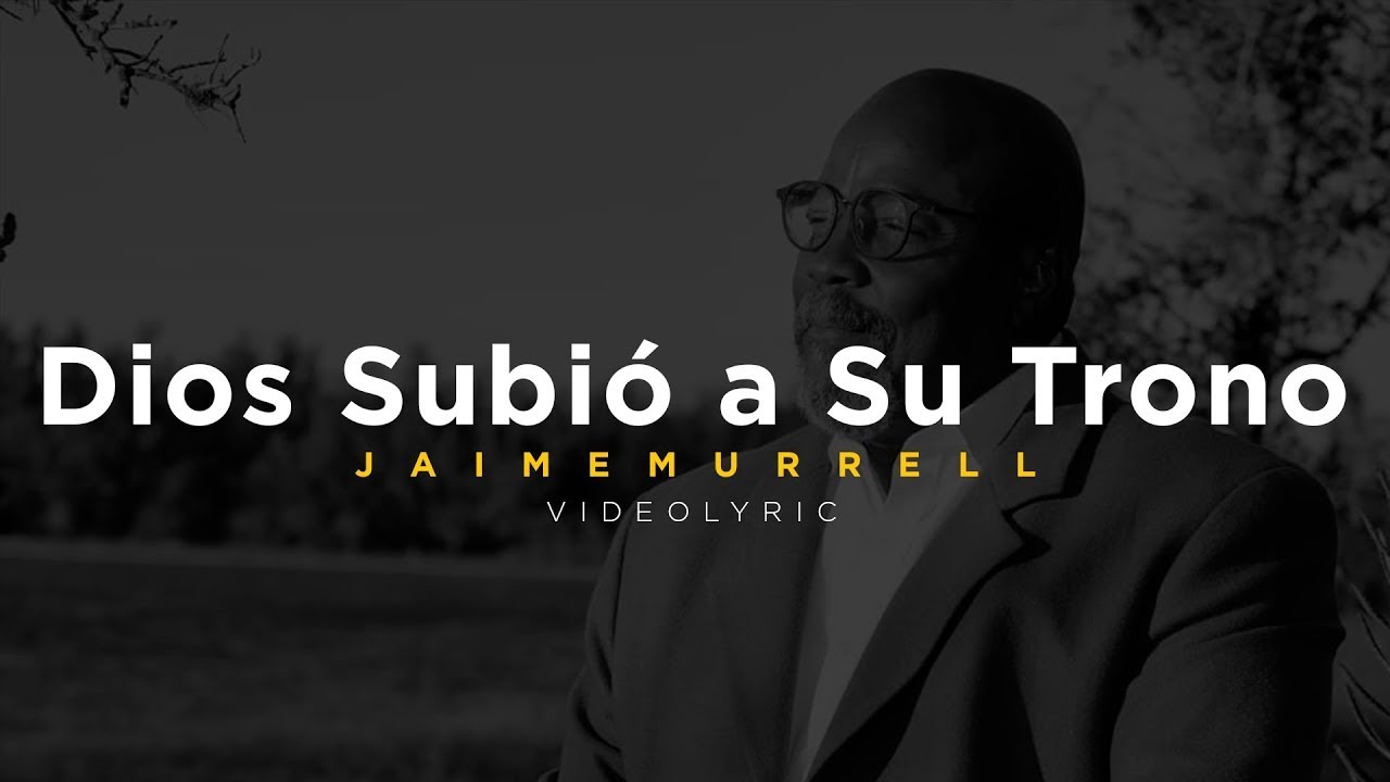 Jaime Murrell - Dios Subi&oacute; a Su Trono - Videolyric (1999)
