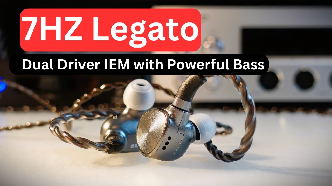 7HZ Legato IEMs Review: Dual Driver IEMs with Powerful Bass and Immersive Sound