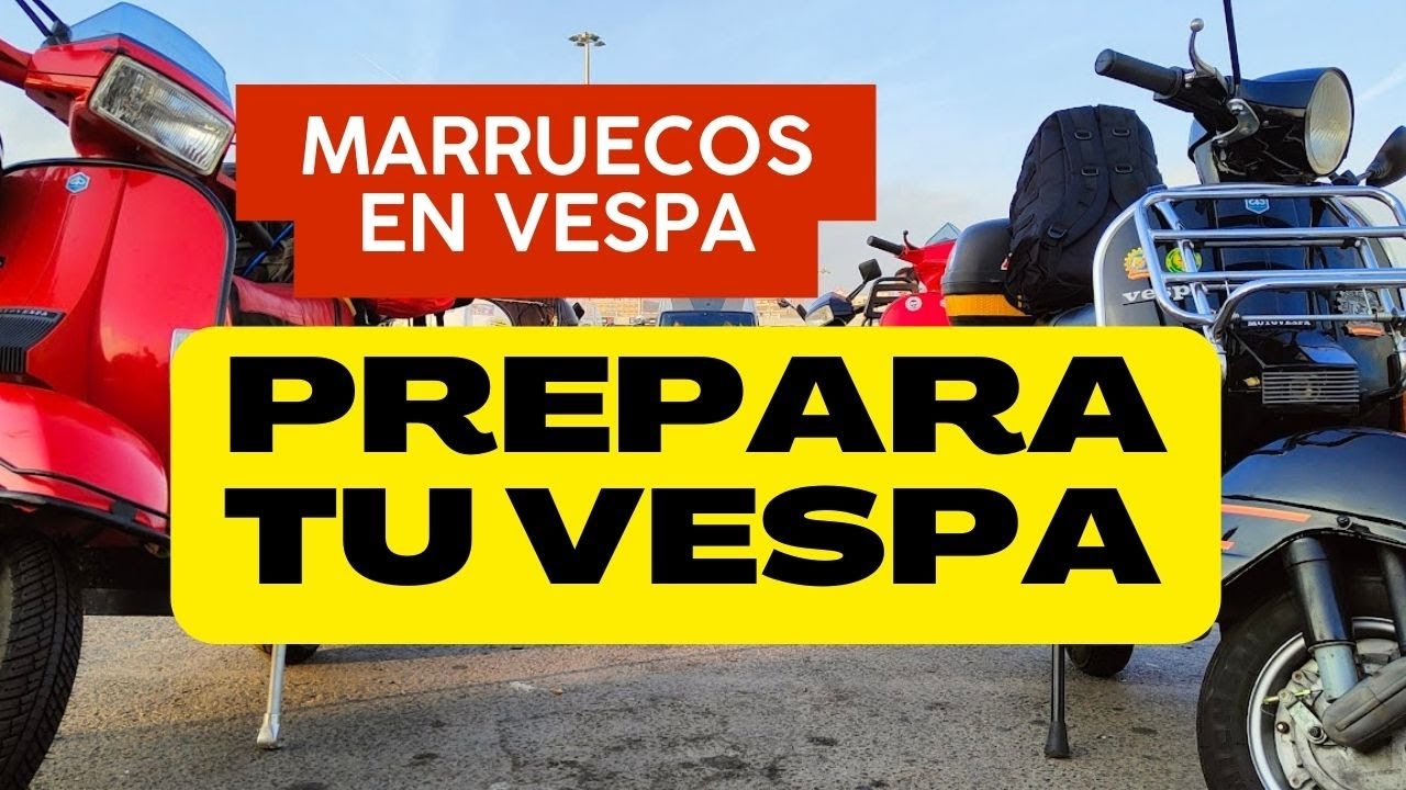 ✅ Recomendaciones - Qu&eacute; preparaci&oacute;n debe llevar tu Vespa para explorar Marruecos - Norte de &Aacute;frica
