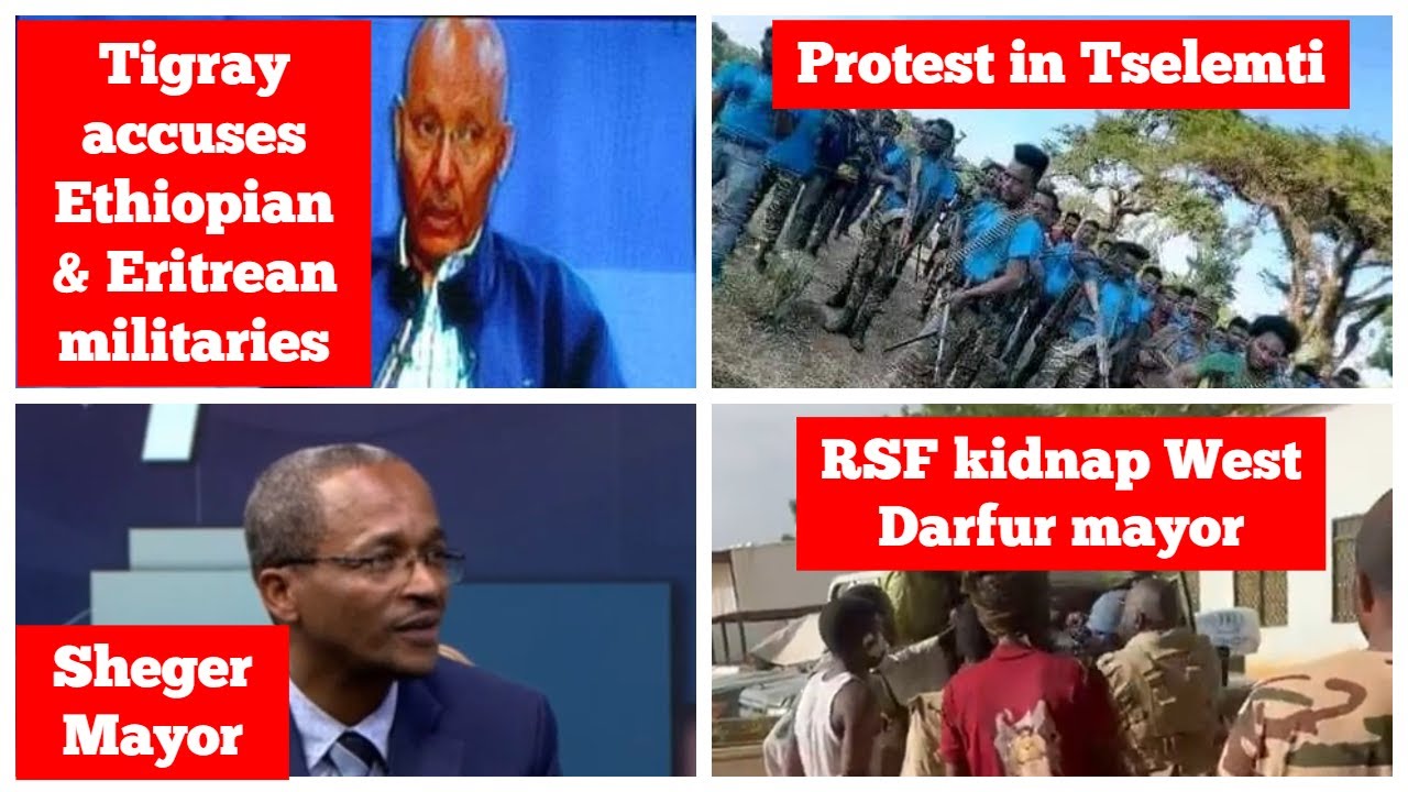 Tigray accuses Ethiopian & Eritrean militaries | Protest in Tselemti |Sheger city |West Darfur Sudan