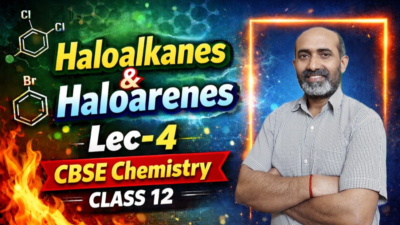 Haloalkanes and Haloarenes | Lecture 4 | CBSE Class 12 Chemistry | Board Exam 2027