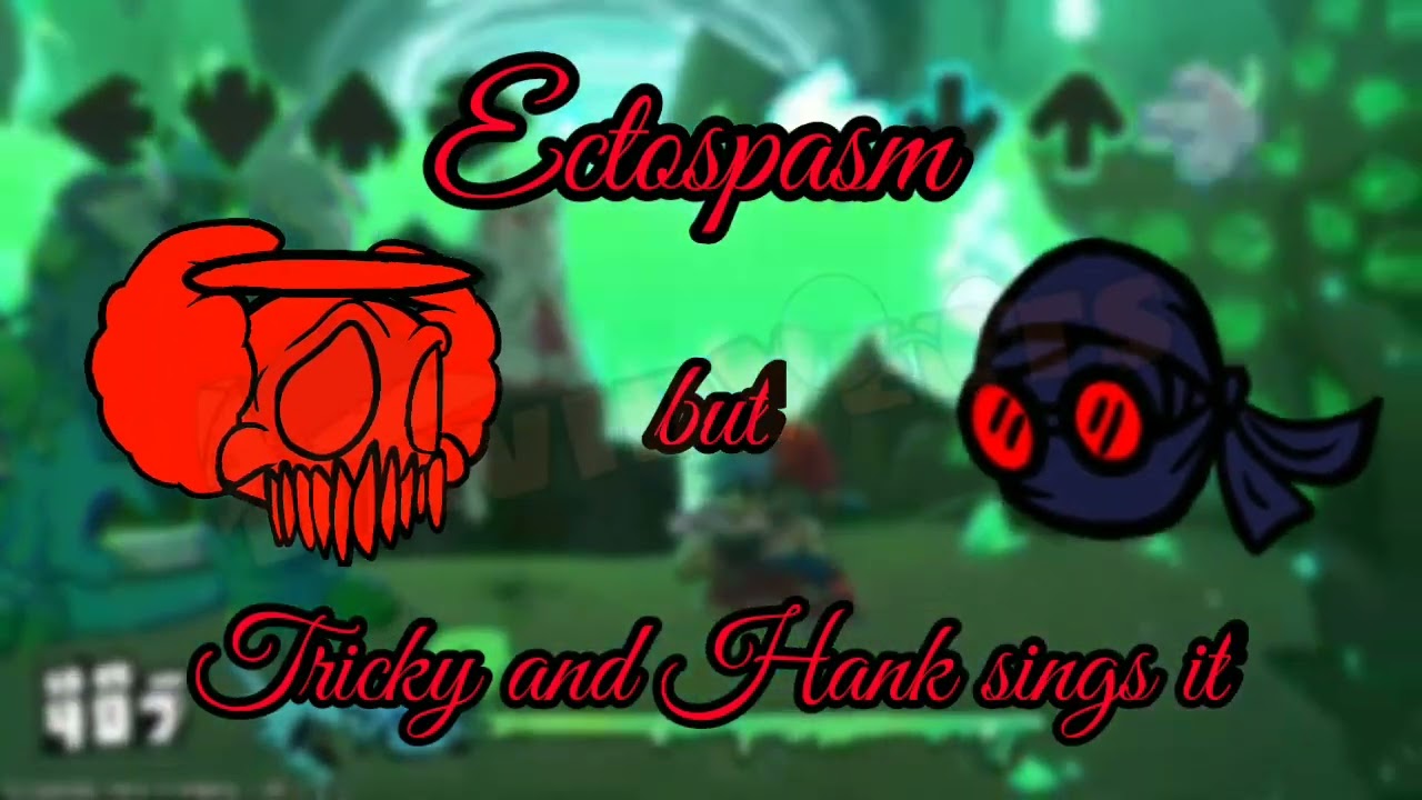 Ectospasm but Hank and Tricky sings it