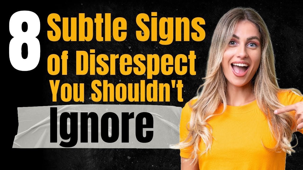 8 Subtle Signs of Disrespect You Shouldn't Ignore